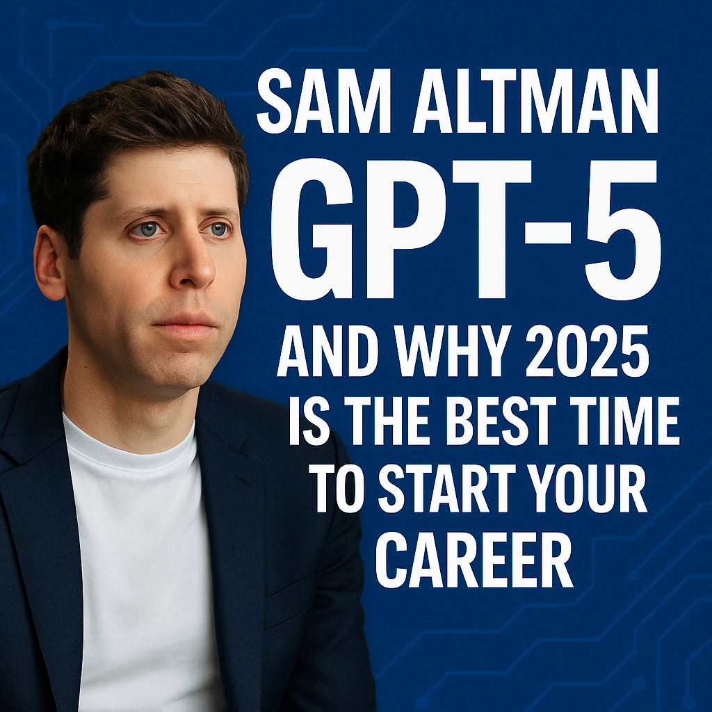 Sam Altman GPT-5 career advice 2025